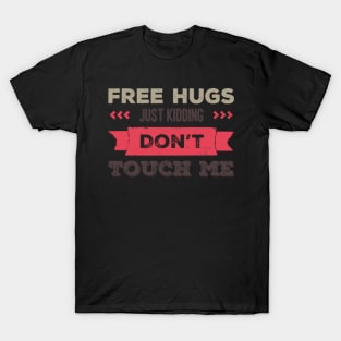 Free Hugs Just Kidding Don't Touch me T-Shirt